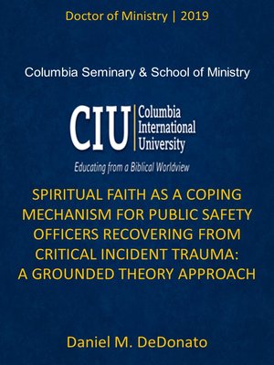 cover image of Spiritual Faith as a Coping Mechanism for Public Safety Officers Recovering from Critical Incident Trauma: A Grounded Theory Approach